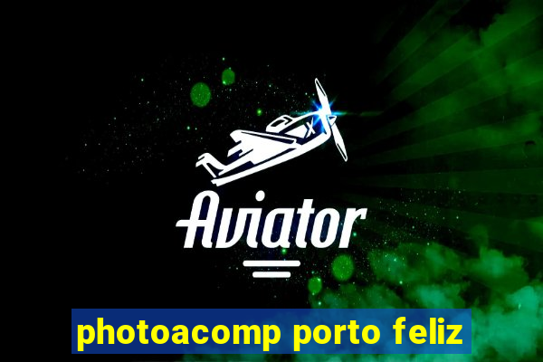 photoacomp porto feliz